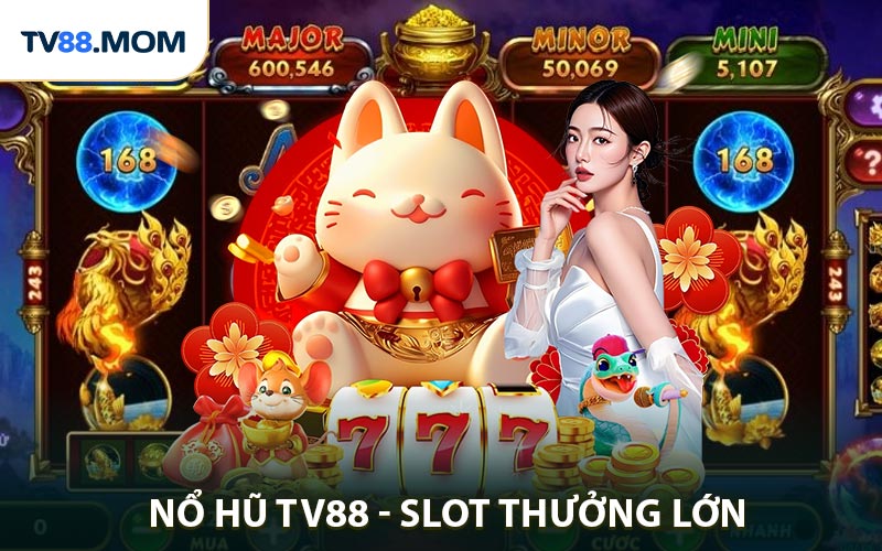 Nổ Hũ TV88 - Trải Nghiệm Slot Thưởng Lớn Quà Khủng Mỗi Ngày