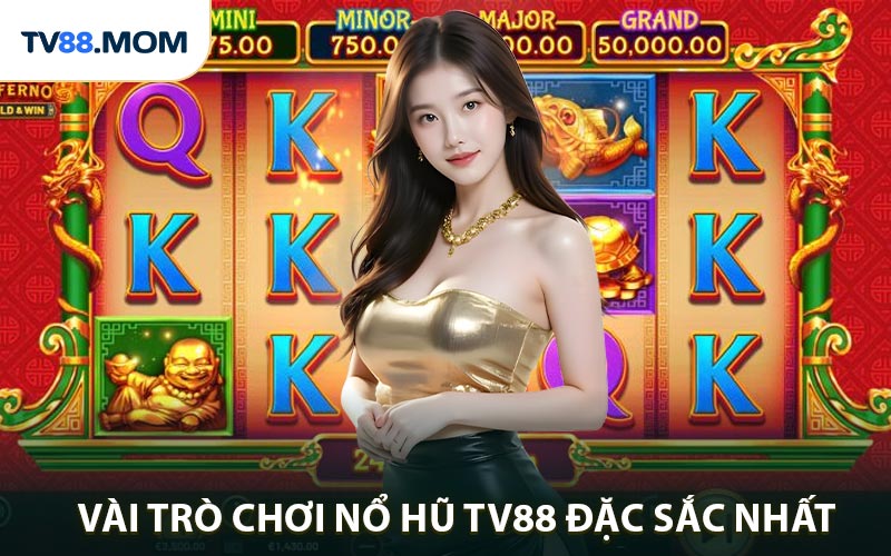 Gợi ý về một vài trò chơi nổ hũ TV88 đặc sắc nhất
