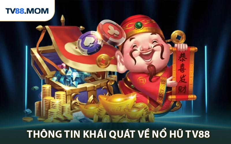 Một vài thông tin khái quát về nổ hũ TV88 là gì?